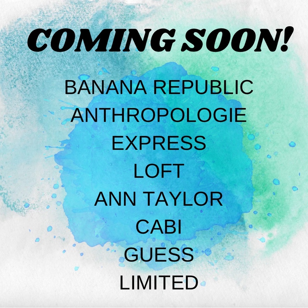 Coming Soon - Anthropologie, Banaba Republic, Guess, Limited, Loft,Express, Cabi